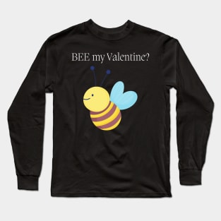 BEE My Valentine? Cute Valentines Day Pun. Perfect Bee Lover Gift. Long Sleeve T-Shirt